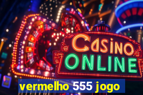 vermelho 555 jogo