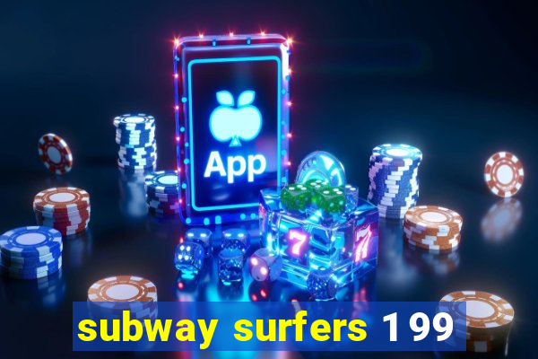 subway surfers 1 99