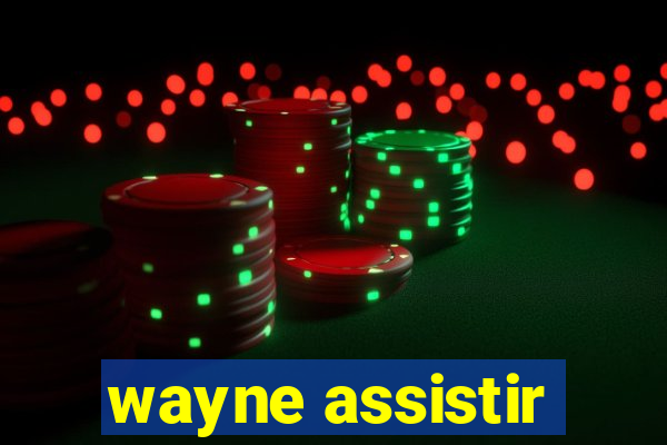 wayne assistir