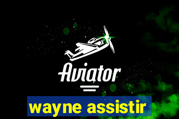 wayne assistir