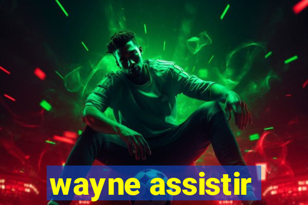 wayne assistir
