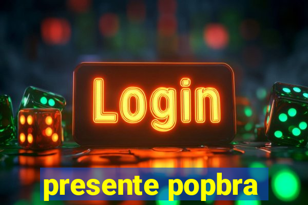 presente popbra