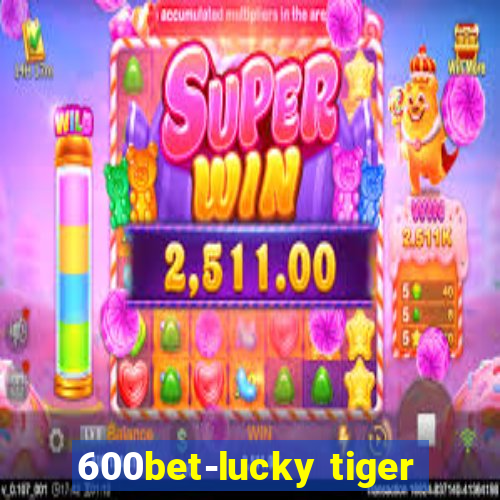 600bet-lucky tiger