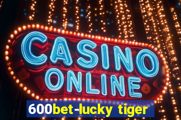 600bet-lucky tiger