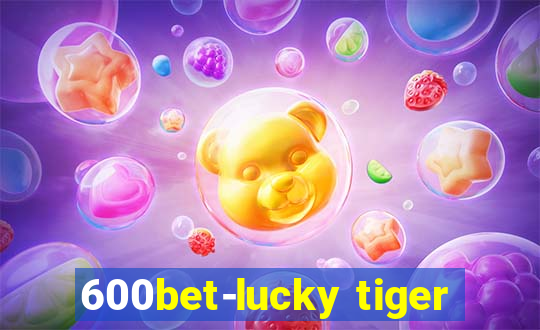 600bet-lucky tiger