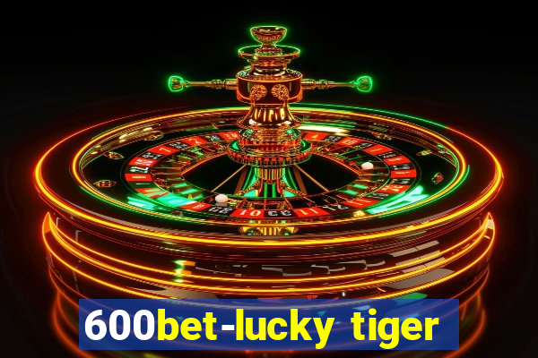 600bet-lucky tiger