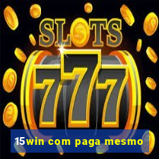 15win com paga mesmo