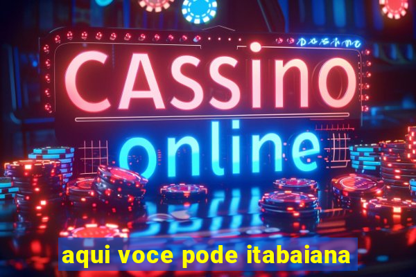 aqui voce pode itabaiana