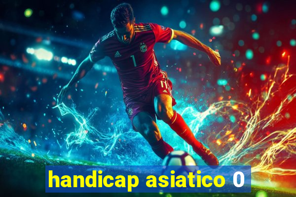 handicap asiatico 0