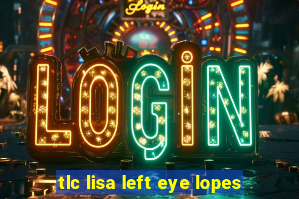 tlc lisa left eye lopes
