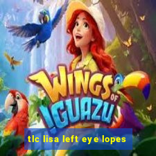 tlc lisa left eye lopes