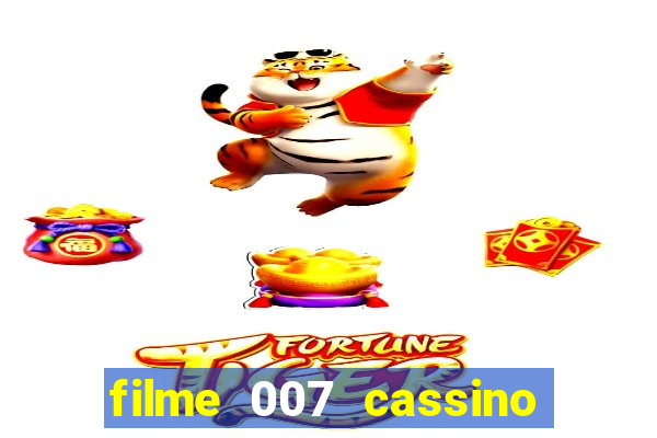 filme 007 cassino royale completo dublado