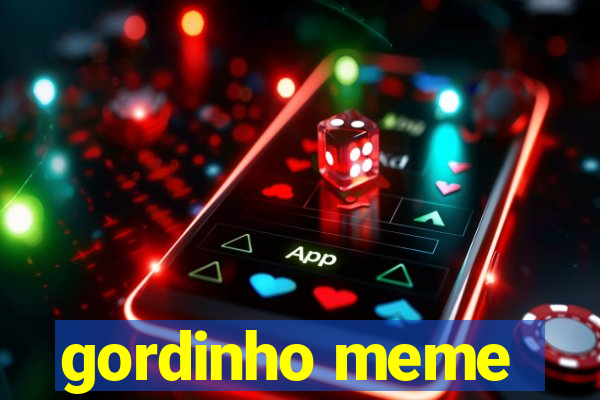 gordinho meme