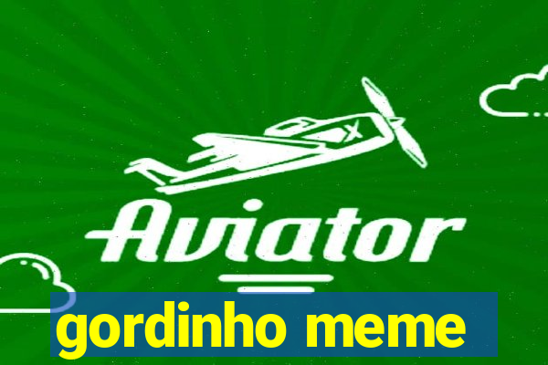 gordinho meme
