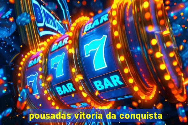 pousadas vitoria da conquista
