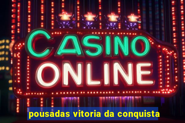 pousadas vitoria da conquista
