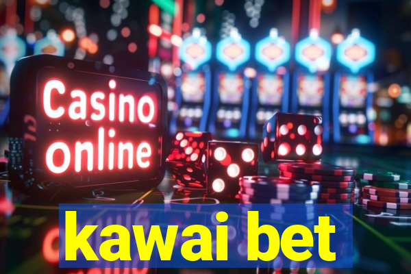 kawai bet