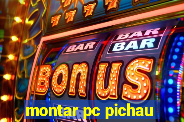 montar pc pichau