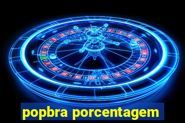 popbra porcentagem