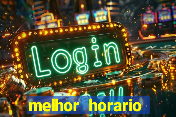 melhor horario jogar fortune tiger