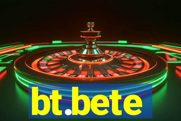 bt.bete