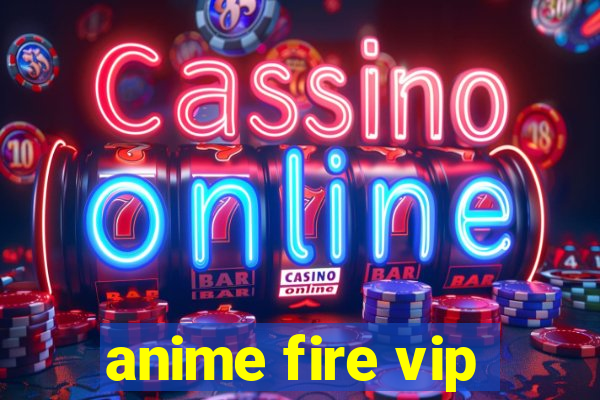anime fire vip