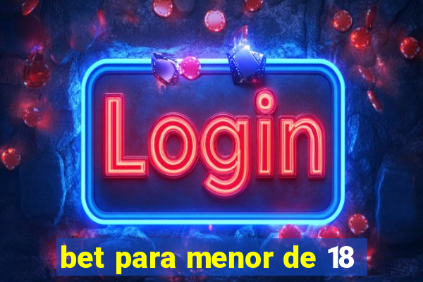 bet para menor de 18