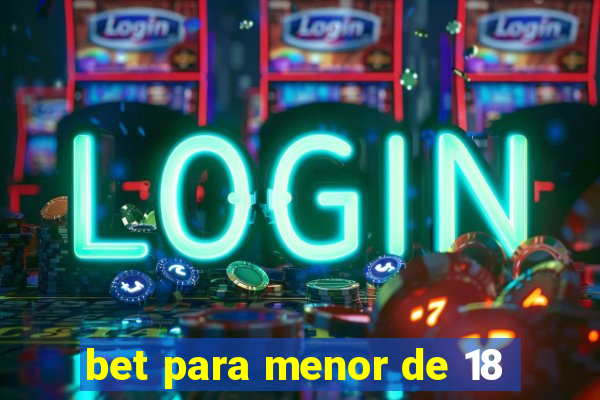 bet para menor de 18