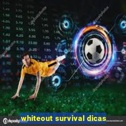 whiteout survival dicas