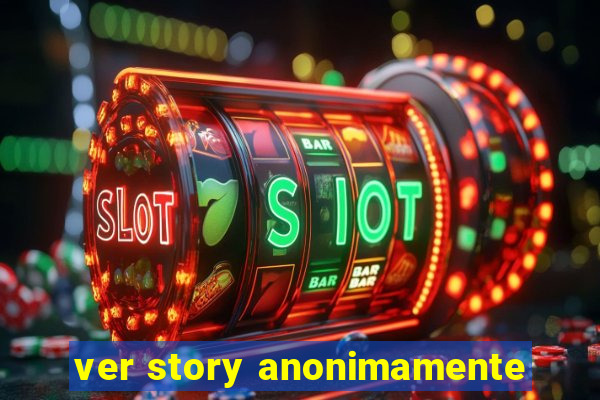 ver story anonimamente