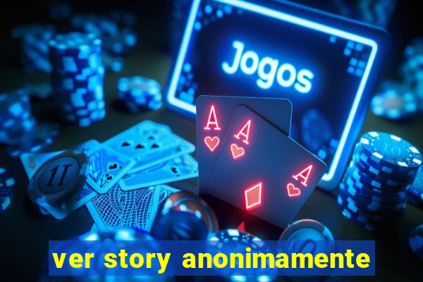 ver story anonimamente
