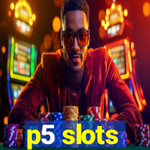 p5 slots