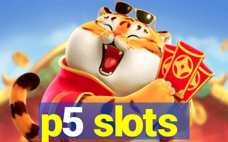 p5 slots
