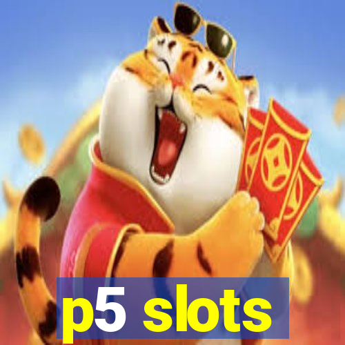 p5 slots