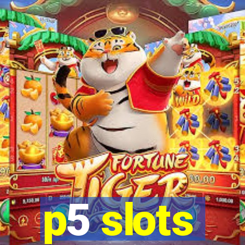 p5 slots