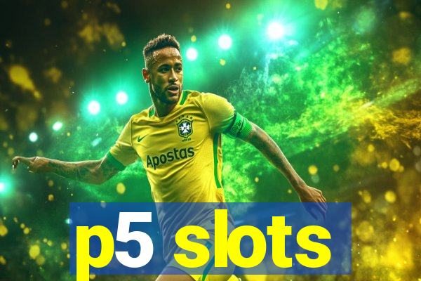 p5 slots