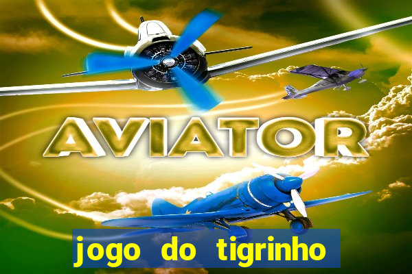 jogo do tigrinho na casa chinesa