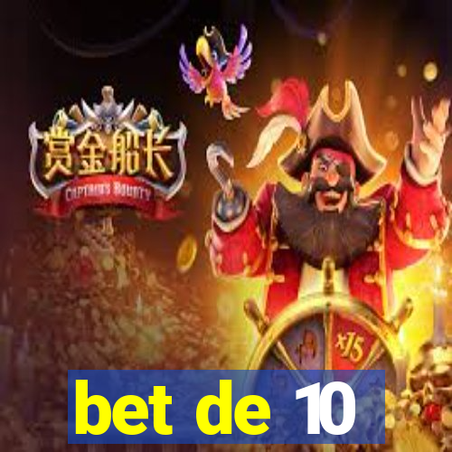 bet de 10