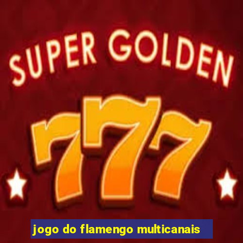 jogo do flamengo multicanais