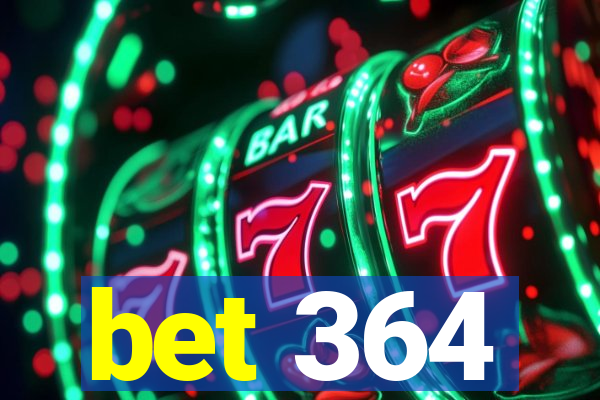 bet 364