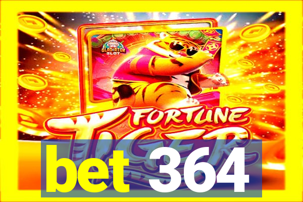 bet 364