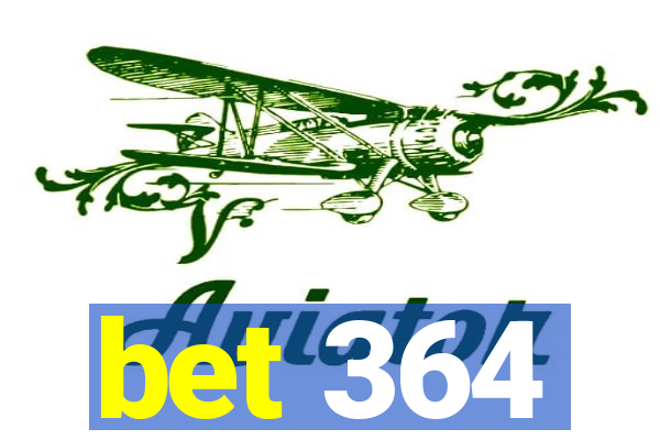 bet 364