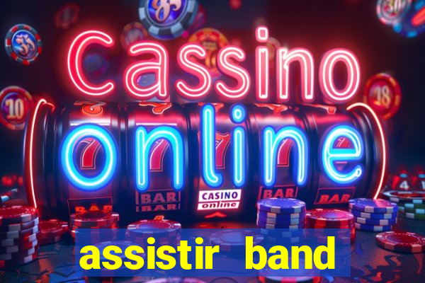 assistir band online ao vivo gratis