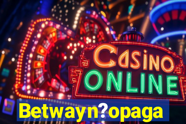 Betwayn?opaga