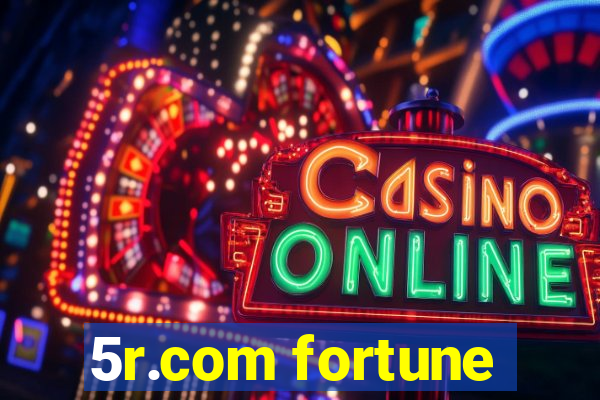 5r.com fortune