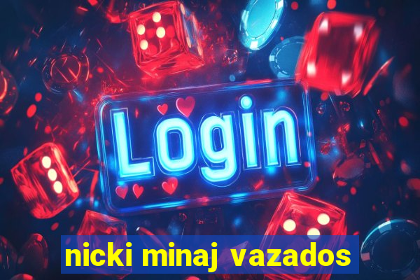 nicki minaj vazados