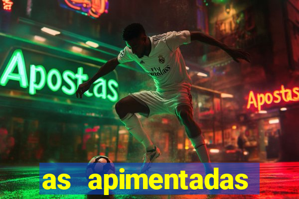 as apimentadas entrar para ganhar