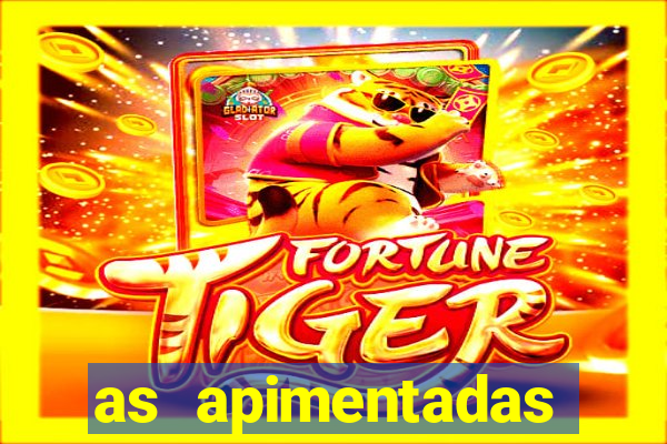 as apimentadas entrar para ganhar