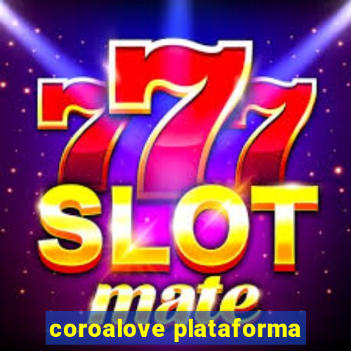 coroalove plataforma