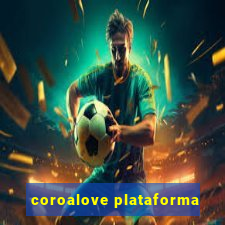 coroalove plataforma
